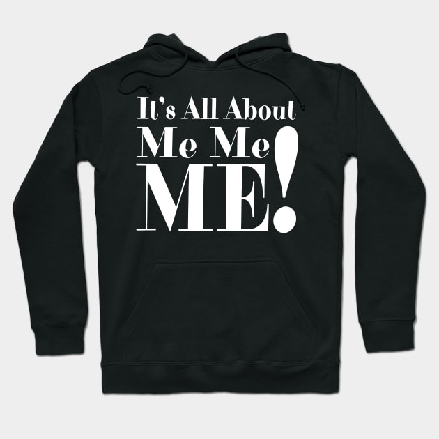 It's All About Me Me Me Hoodie by Jhonson30